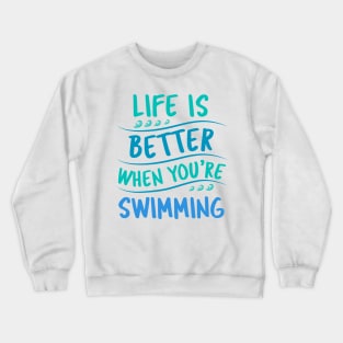 Life is better when you are swimming Crewneck Sweatshirt